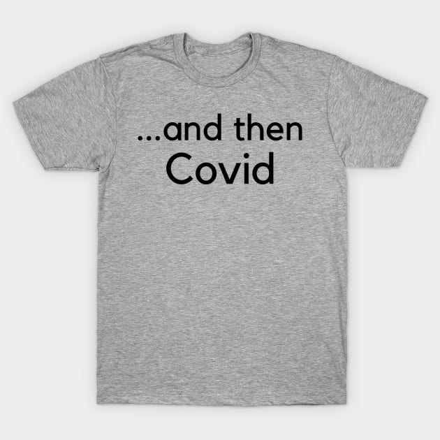 A funny custom 2020 Coronavirus t-shirt saying that applies to every scenario! T-Shirt by snipe86k